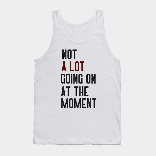 Not A Lot Going On At The Moment Happy Tank Top by ROADNESIA